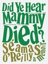 Cover image for Did Ye Hear Mammy Died?